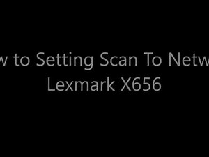 How to setting scan to network lexmark x656