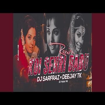 Koi Sehri Babu Remix - DJ SARFRAZ × DEEJAY TK | OLD Remix Song's | BOLLYWOOD Remix | DJ Mohit Mk