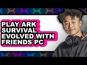 How to Play Ark Survival Evolved with Friends on PC (UPDATED)