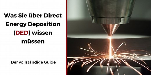 DED (Directed Energy Deposition): Wir erklären Ihnen das 3D-Druckverfahren - 3Dnatives