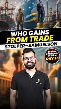 Who Gains from Trade? Stolper–Samuelson | Indian Economic Services | Trade creates winners & losers