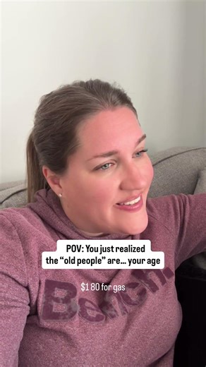 Realizing YOU are the old person now!
