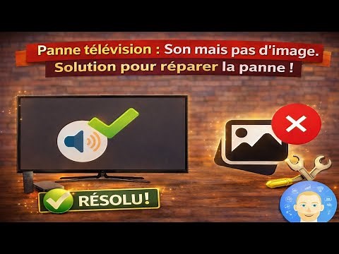 Panne télévision : Son mais pas d'image. Solution pour réparer la panne!