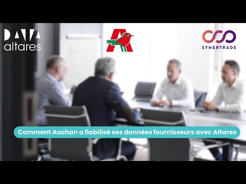 Témoignage client : Auchan optimise la gestion des risques fournisseurs avec Altares et Synertrade