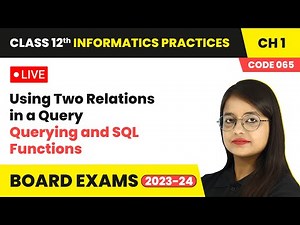 Using Two Relations in a Query - Querying and SQL Functions | Class 12 IP Chapter 1 | LIVE