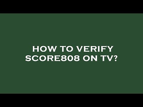 How to verify score808 on tv?
