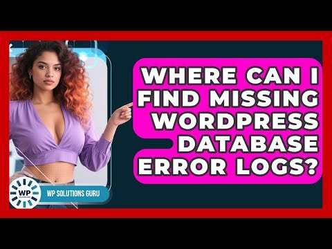 Where Can I Find Missing WordPress Database Error Logs? - WP Solutions Guru
