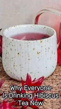 Why You Should Try Hibiscus Tea Today