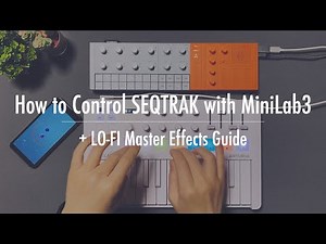 How to Control SEQTRAK with MiniLab3 + LO-FI Master Effects Guide