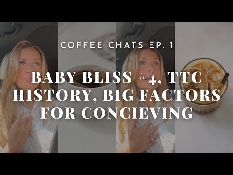 COFFEE CHATS: Bliss Baby #4, TTC & Pregnancy History, Big Factors for Conceiving