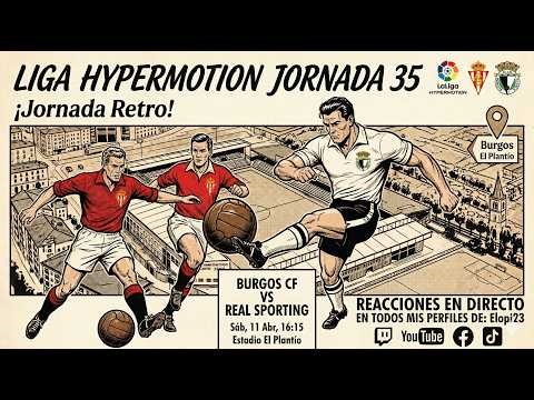 BURGOS VS SPORTING GIJÓN en DIRECTO | JORNADA 35 | LIGA HYPERMOTION 2025/2026