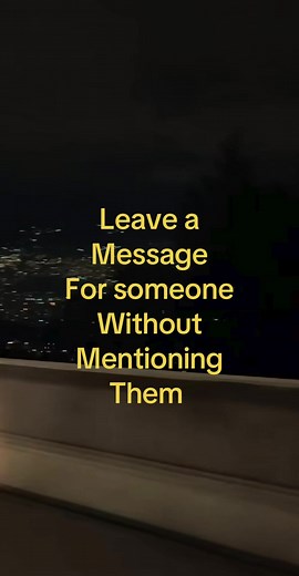 Leave a Message For Someone Without Mentioning Them