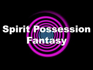 Spirit Possession Fantasy