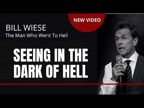 Seeing In The Dark Of Hell - Bill Wiese "The Man Who Went To Hell" Author "23 Minutes In Hell"