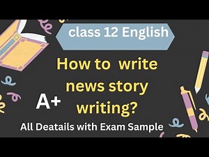 Class 12 English|| How to write news story writing?? ||