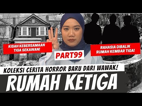 RUMAH KETIGA - KHW PART 99