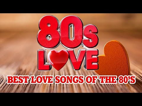 The Absolute Hits of The 80's Love Songs Best Oldies Love Songs Of 80s Greatest 80s Music