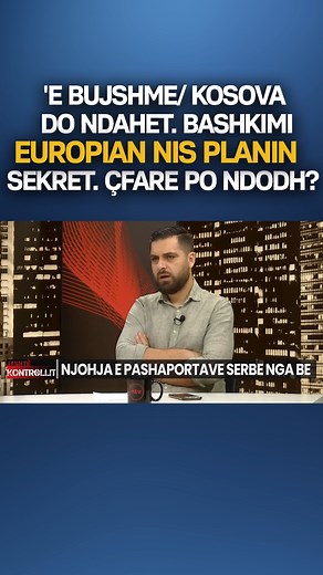 E BUJSHME/ Kosova do ndahet, BE nis planin sekret | Ntv Televizion