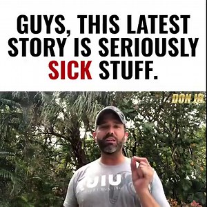 Guys, this latest story is seriously sick stuff. Wow. | Donald Trump Jr.