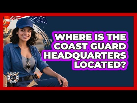Where Is The Coast Guard Headquarters Located?