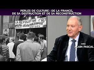 De la France, de sa destruction et de sa reconstruction - Perles de Culture n°213 avec Alain Pascal