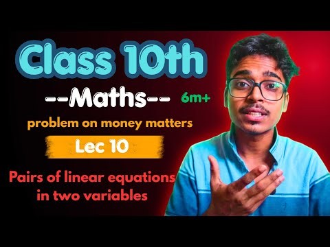 Problem on money matters || pairs of linear equation in Two Variables || Lecture 10 | CBSE 2027