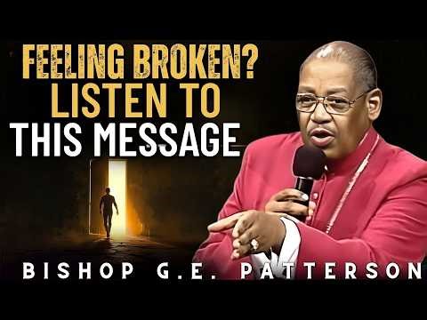 Bishop G.E. Patterson | Feeling Broken? Listen to This Message