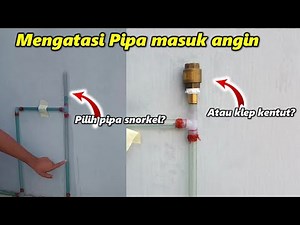 Mengatasi pipa masuk angin: pilih pipa snorkel atau vent valve?