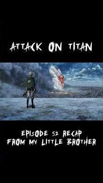Attack On Titan Ep. 52 Recap from Lil Bro #attackontitan #anime #shorts