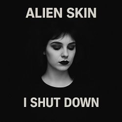 Alien Skin - I Shut Down (2025) [Single]