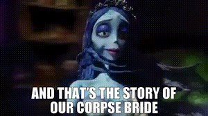 And that's the story Of our Corpse Bride