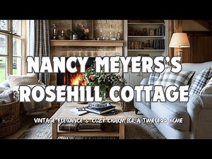 Nancy Meyers’s Rosehill Cottage: 🏡✨ Vintage Elegance & Cozy Charm for a Timeless Home 🕰️🌿