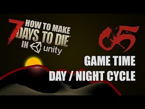 How to Make 7 Days to Die in Unity - 05 - Game Time, Day/Night Cycle, Singleton Patterns
