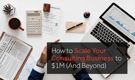 How to Scale Your Consulting Business to $1M (And Beyond) | Consulting Success®