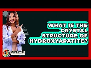 What Is The Crystal Structure Of Hydroxyapatite? - Chemistry For Everyone
