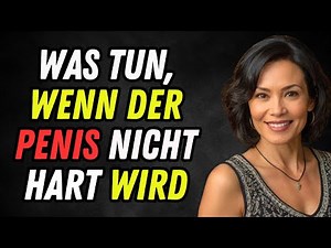 Was tun, wenn der Penis nicht hart wird?🍆Praktische Tipps für mehr Selbstbewusstsein und Intimität❤️