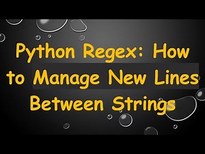 Python Regex: How to Manage New Lines Between Strings