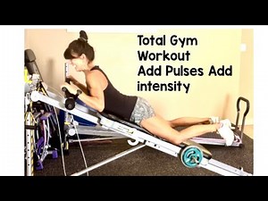 Total Gym! 30 minute workout! Intensify with PULSES!