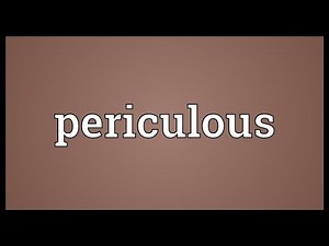 Periculous Meaning