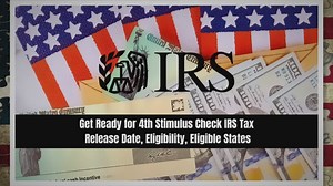 Get Ready for 4th Stimulus Check IRS Tax: Release Date, Eligibility, Eligible States