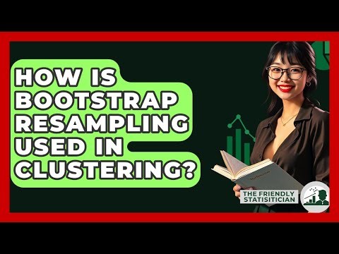 How Is Bootstrap Resampling Used In Clustering? - The Friendly Statistician