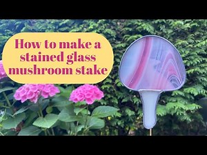How to Make a Stained Glass Mushroom Garden Stake