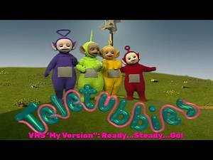 Teletubbies. Ready...Steady....Go!. 'My Version'