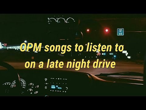 [OPM playlist] songs to listen to on a late night drive | pt2