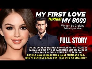 UNCUT FULLSTORY MY FIRST LOVE TURNED MY BOSS: THE BEATRICE AND ETHAN Love Story Tagalog |Pinoy story