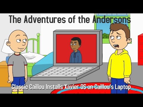The Adventures of the Andersons Ep. 3 - Classic Caillou Installs Xavier OS on Caillou’s Laptop