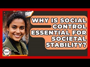 Why Is Social Control Essential For Societal Stability? - Anthropology Insights