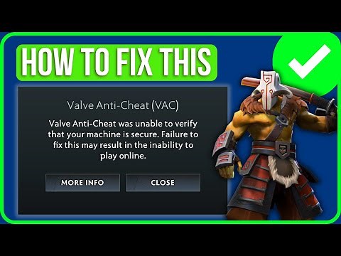 Dota 2 Valve Anti Cheat Was Unable To Verify That Your Machine Is Secure [FIXED]