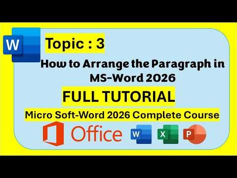 Topic 3 || How to Arrange the Paragraph in MS-Word 2026 || Full Tutorial