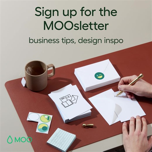 Get tips, offers and inspo all delivered to your inbox with the MOOsletter. (Plus interviews, business tips, new product news and more.) | moo.com